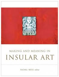 Making and Meaning in Insular Art